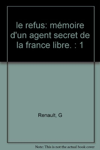 Mémoire d'un agent secret de la France Libre. Vol. 1. Le refus : 18 juin 1940-19 juin 1942