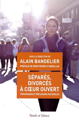 Séparés, divorcés à coeur ouvert : témoignages et réflexions pastorales