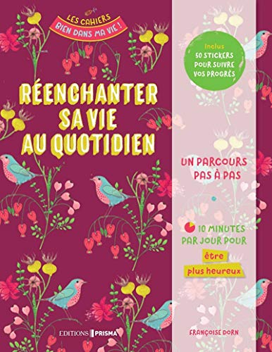 Réenchanter sa vie au quotidien : un parcours pas à pas : 10 minutes par jour pour être plus heureux