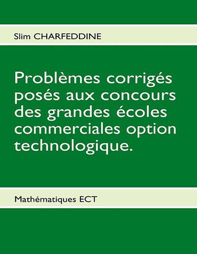 problèmes corrigés posés aux concours des grandes écoles commerciales option technologique. : mathém