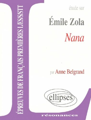 Etude sur Emile Zola, Nana : épreuves de français premières L, ES, S, STT
