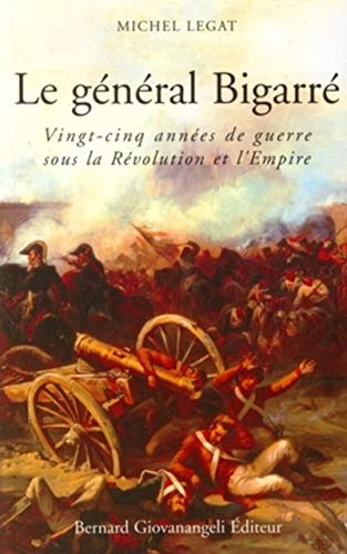 Le général Bigarré, 1775-1838 : vingt-cinq années de guerre sous la Révolution et l'Empire