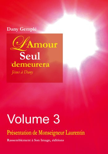 L'amour seul demeurera : Jésus à Dany. Vol. 3