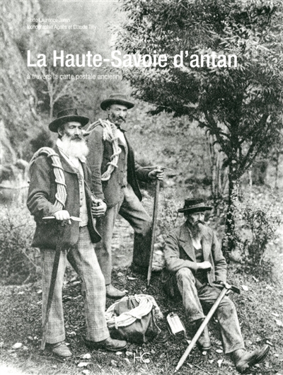 La Haute-Savoie d'antan : la Haute-Savoie à travers la carte postale ancienne : collection Agnès et 