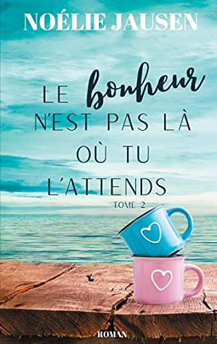 Le bonheur n'est pas là où tu l'attends Tome 2