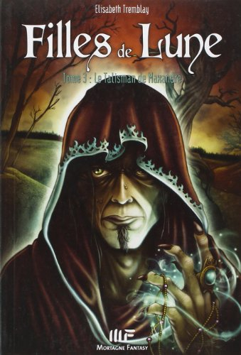 Filles de Lune. Vol. 3. Le talisman de Maxandre