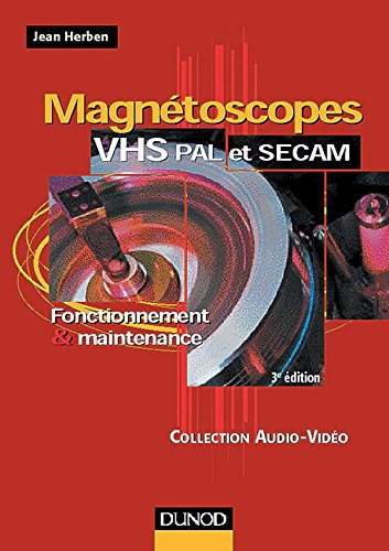Magnétoscopes VHS, PAL et SECAM : fonctionnement et maintenance