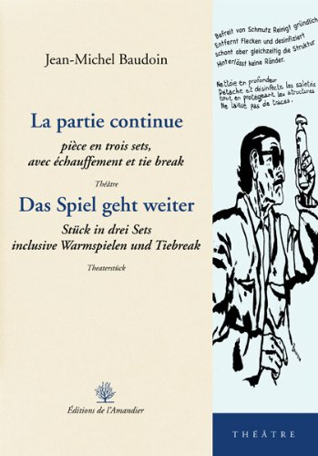 La partie continue : pièce en trois sets, avec échauffement et tie break : théâtre. Das Spiel geht w