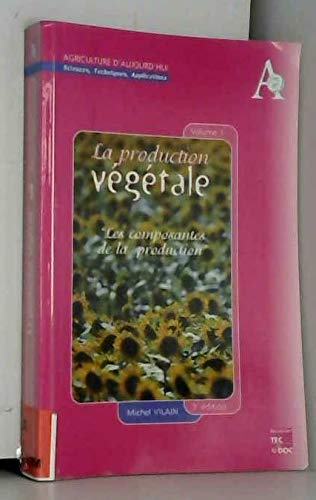 La production végétale. Vol. 1. Les composantes de la production