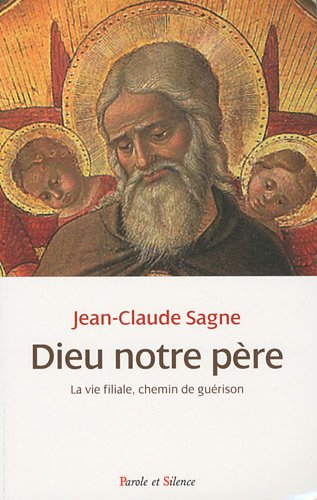 Dieu notre père : la vie filiale, chemin de guérison