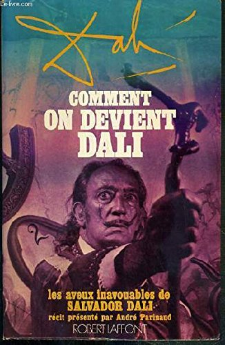 comment on devient dali. les aveux inavouables de salvador dali.