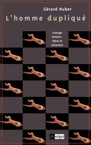 L'homme dupliqué : clonage humain, effroi et séduction