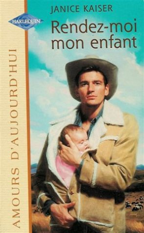 rendez-moi mon enfant : collection : harlequin amours d'aujourd'hui n, 649