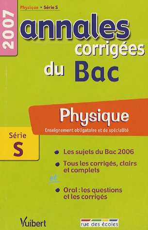 Physique Enseignement obligatoire et de spécialité Série S: Annales corrigées du Bac