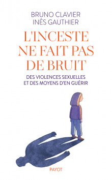 L'inceste ne fait pas de bruit : des violences sexuelles et des moyens d'en guérir