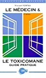 Le medecin et le toxicomane. Guide pratique