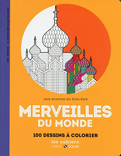 Merveilles du monde : aux sources du bien-être : 100 dessins à colorier