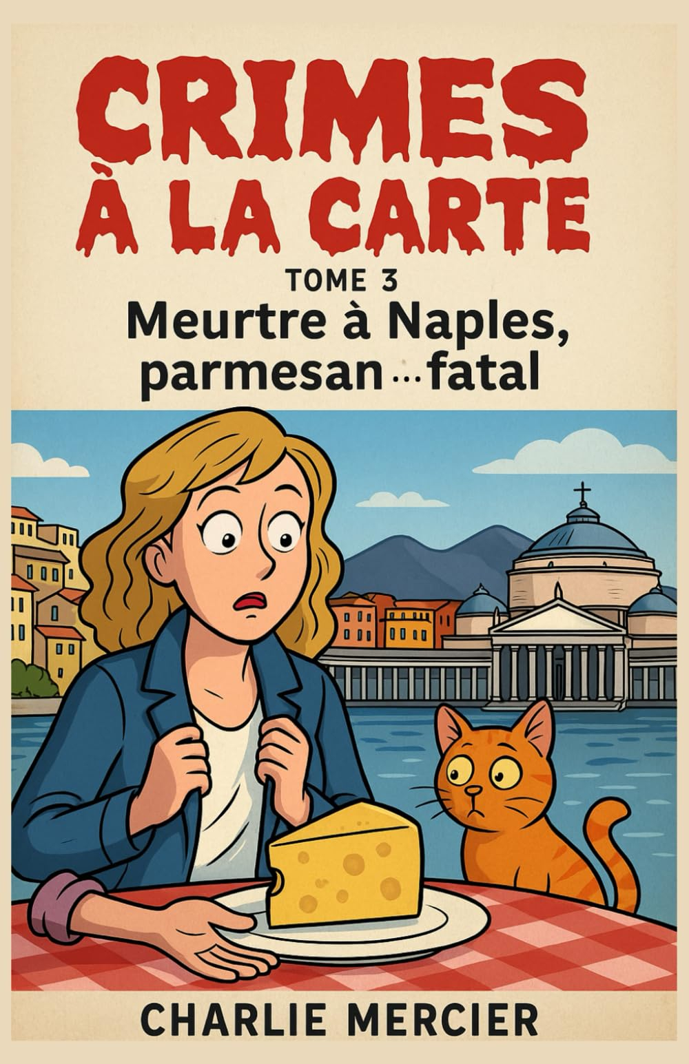 CRIMES À LA CARTE Tome 3 : Meurtre à Naples, parmesan ... fatal: Humour croustillant, romance fondan