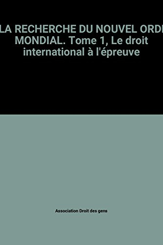A la recherche du nouvel ordre mondial. Vol. 1. Le Droit international à l'épreuve
