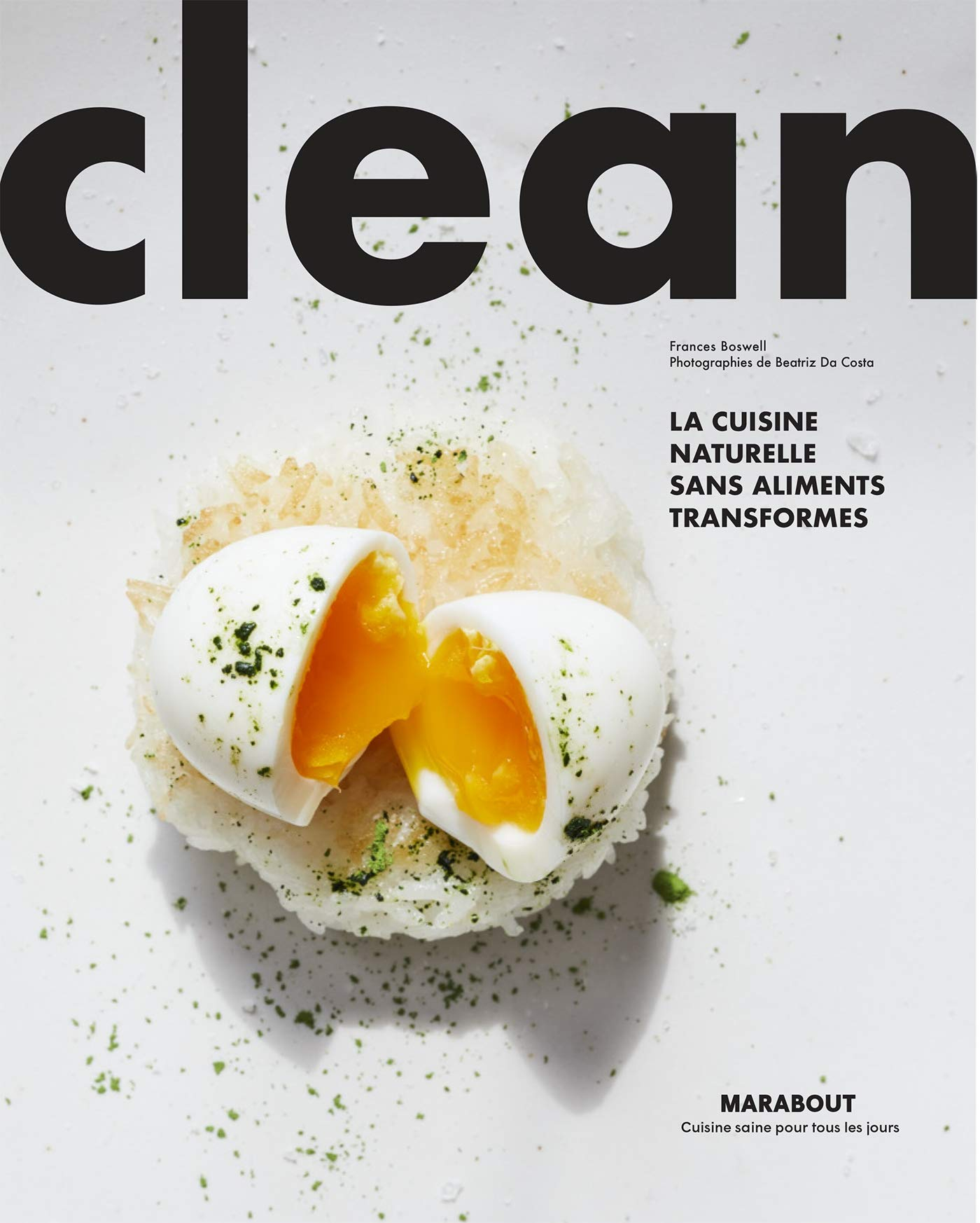 Clean : la cuisine naturelle sans aliments ultra-transformés : modes d'emploi, pas à pas, recettes