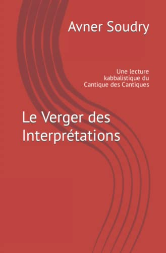 Le Verger des Interprétations: Une lecture kabbalistique du Cantique des Cantiques