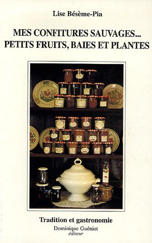 mes confitures sauvages. : 170 recettes d'hier et d'aujourd'hui