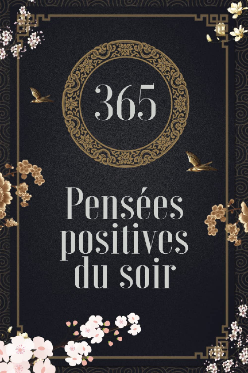 365 pensées positives du soir - Un livre pour garder le moral et prendre la vie du bon cote: Une pen