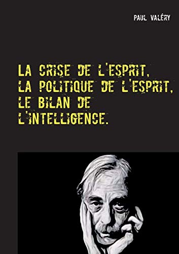 La crise de l'esprit, la politique de l'esprit, le bilan de l'intelligence