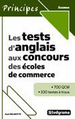 Les tests d'anglais aux concours des écoles de commerce : 700 QCM, 100 textes à trous