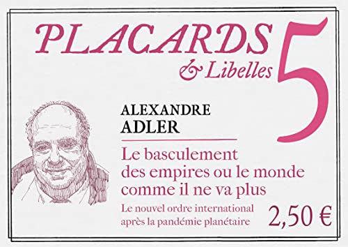 Placards & libelles. Vol. 5. Le basculement des empires ou Le monde comme il ne va plus : le nouvel 