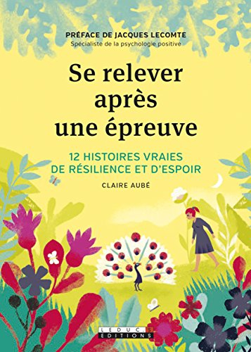 se relever après une épreuve : 12 histoires vraies de résilience et d'espoir
