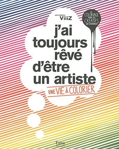 J'ai toujours rêvé d'être un artiste : une vie à colorier : le coloriage pour les créatifs qui s'ign