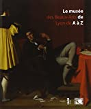 LE MUSEE DES BEAUX ARTS DE LYON DE A A Z