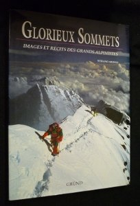 Glorieux sommets : images et récits des grands alpinistes