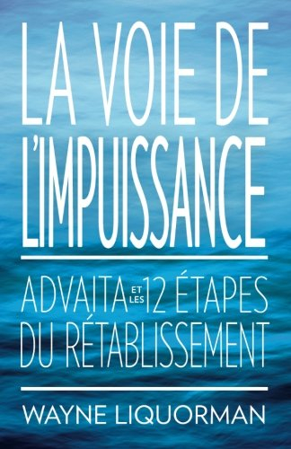 La Voie de l'Impuissance: Advaita et les Douze Etapes du Retablissement