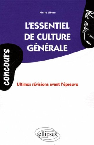 L'essentiel de culture générale : ultimes révisions avant l'épreuve