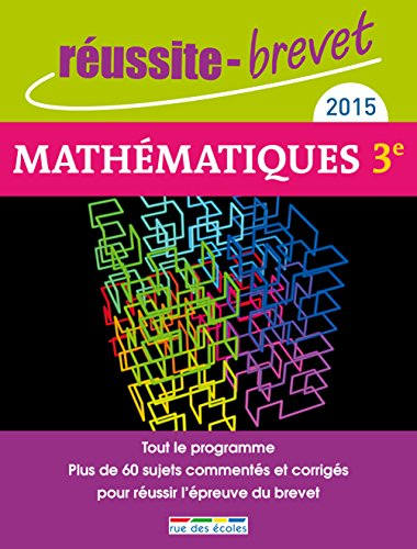 Mathématiques 3e, 2015 : tout le programme : plus de 60 sujets pour réussir l'épreuve du brevet