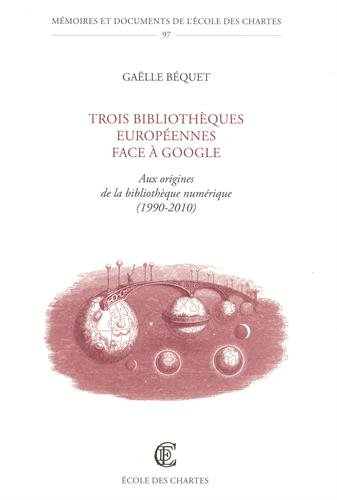 Trois bibliothèques européennes face à Google : aux origines de la bibliothèque numérique, 1990-2010