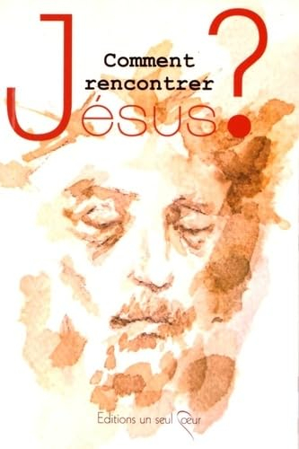 Comment rencontrer Jésus ?