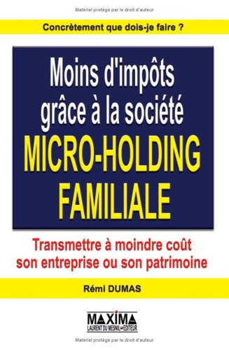 Moins d'impôts grâce à la société micro-holding familiale : transmettre à moindre coût son entrepris