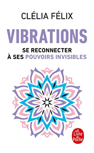 Vibrations : se reconnecter à ses pouvoirs invisibles