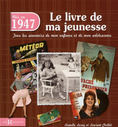 Nés en 1947 : le livre de ma jeunesse : tous les souvenirs de mon enfance et de mon adolescence