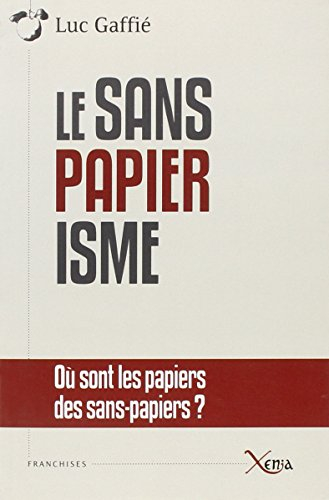 Le sanspapiérisme : où sont les papiers des sans-papiers ? : anatomie d'une manipulation