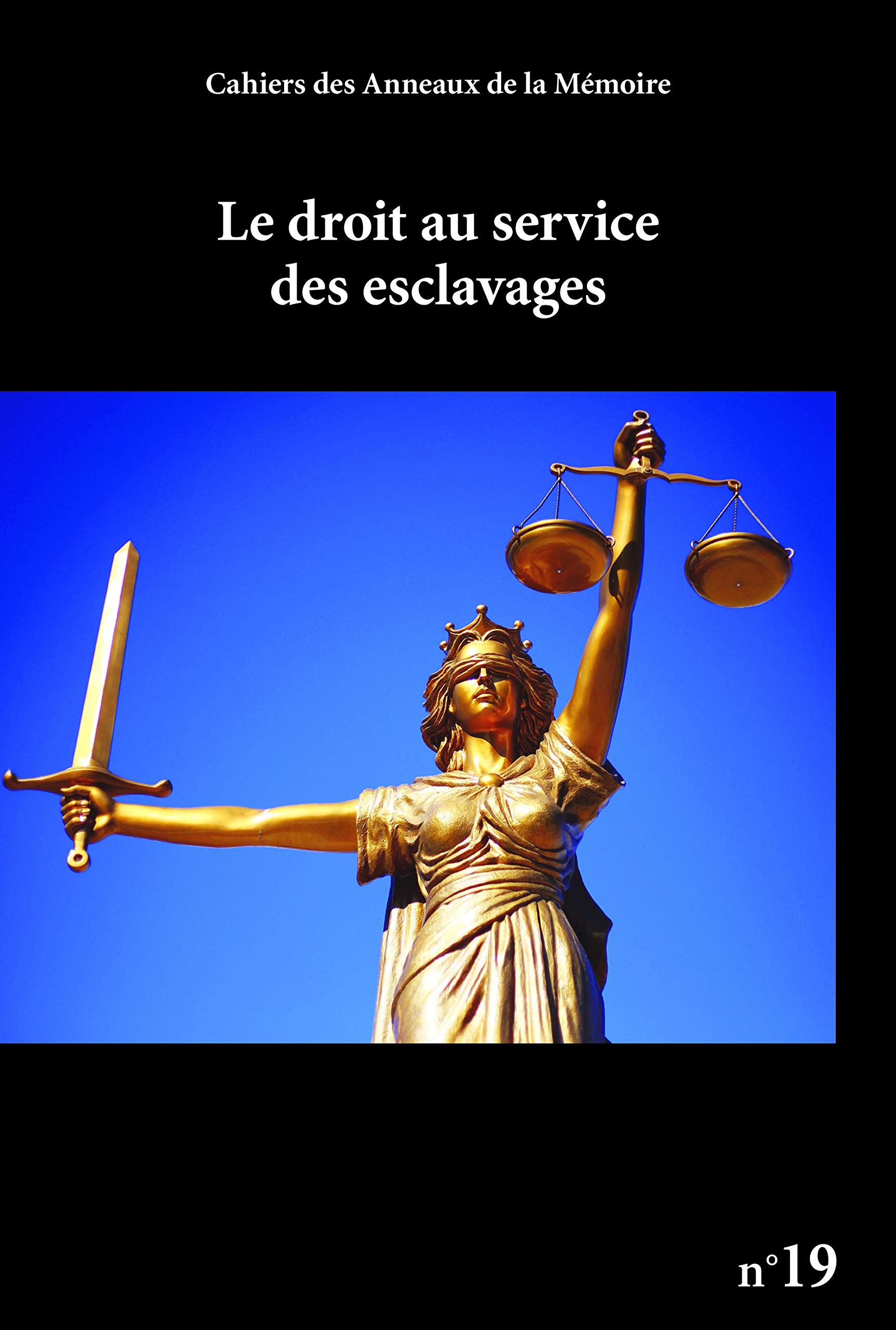 Cahiers des Anneaux de la mémoire, n° 19. Le droit au service des esclavages