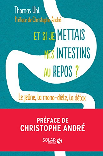 Et si je mettais mes intestins au repos ? : le jeûne, la mono-diète, la détox : les 3 clés de la vit