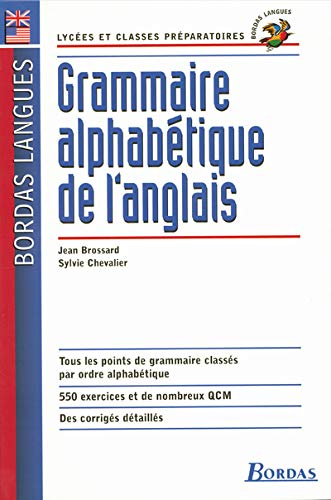 Grammaire alphabétique de l'anglais : lycées et classes préparatoires : tous les points de grammaire
