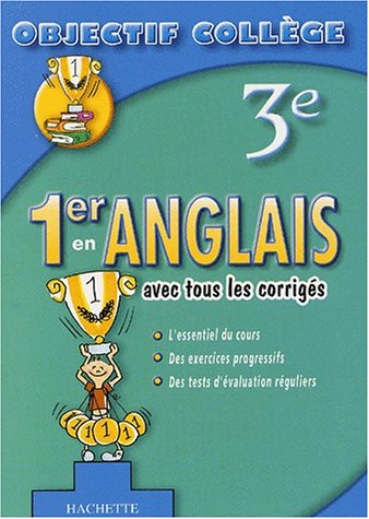 1er en anglais, 3e : avec tous les corrigés : l'essentiel du cours, des exercices progressifs, des t