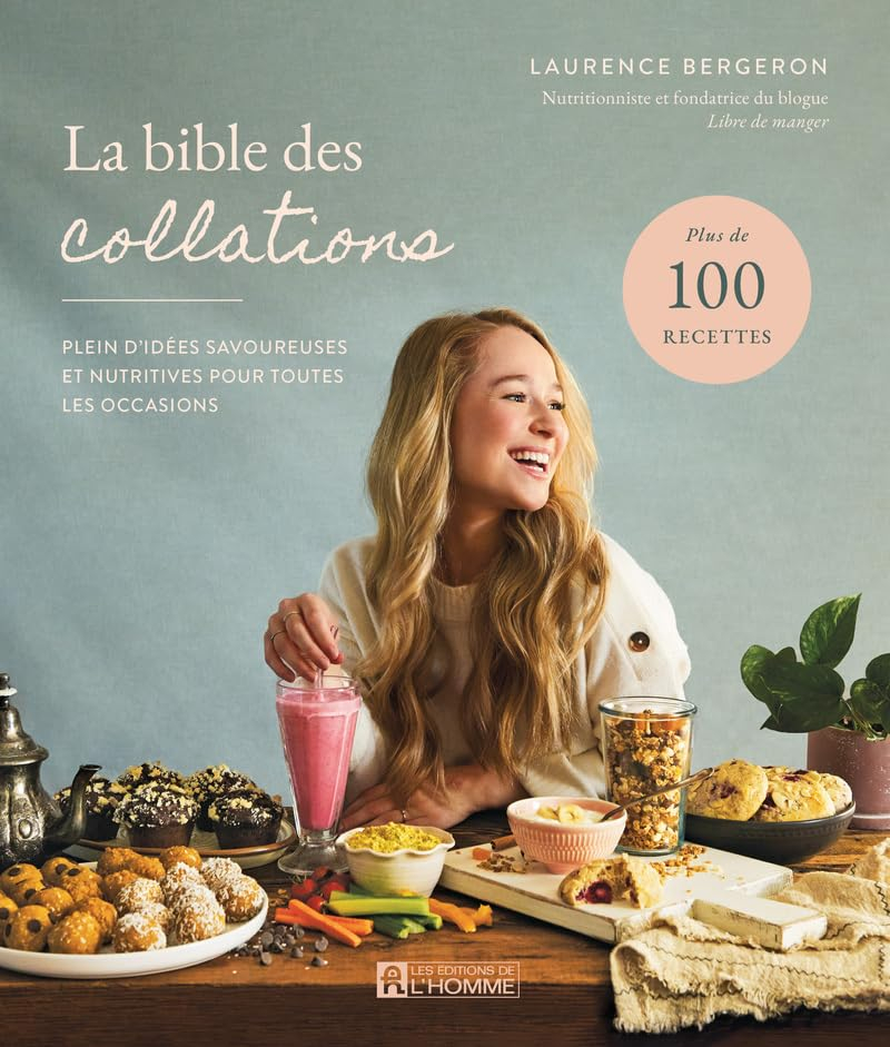 La bible des collations : Plein d'idées savoureuses et nutritives pour toutes les occasions