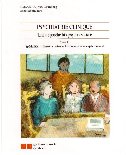 psychiatrie clinique - une approche bio-psycho-social, tome 2 : spécialités, traitements, sciences f