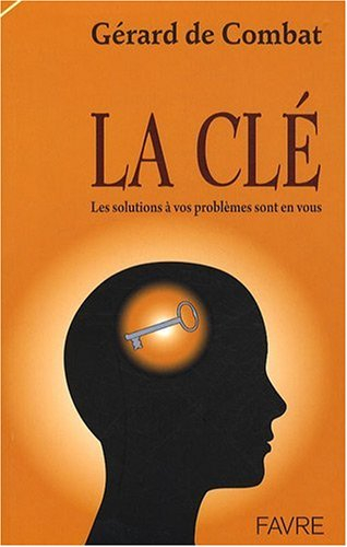 La clé : les solutions à vos problèmes sont en vous